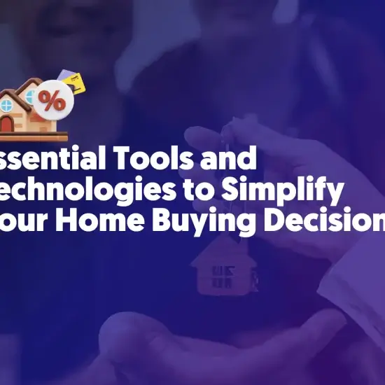 Essential Tools and Technologies to Simplify Your Home Buying Decision