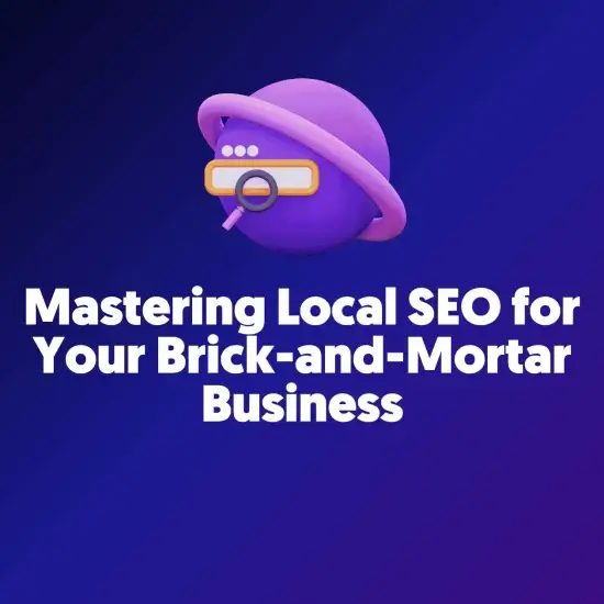 Mastering Local SEO for Your Brick and Mortar Business