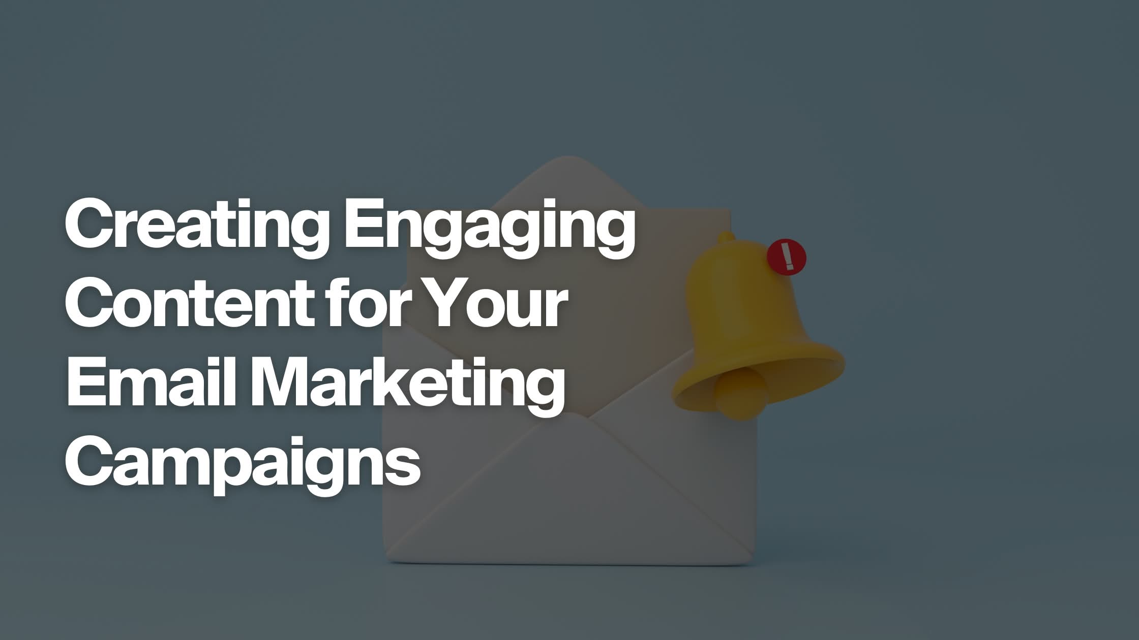 Banner for Creating Engaging Content for Your Email Marketing Campaigns