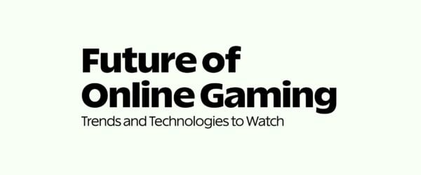 The Future of Online Gaming Trends and Technologies to Watch