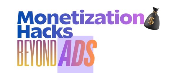 Monetization Hacks Beyond Ads Banner