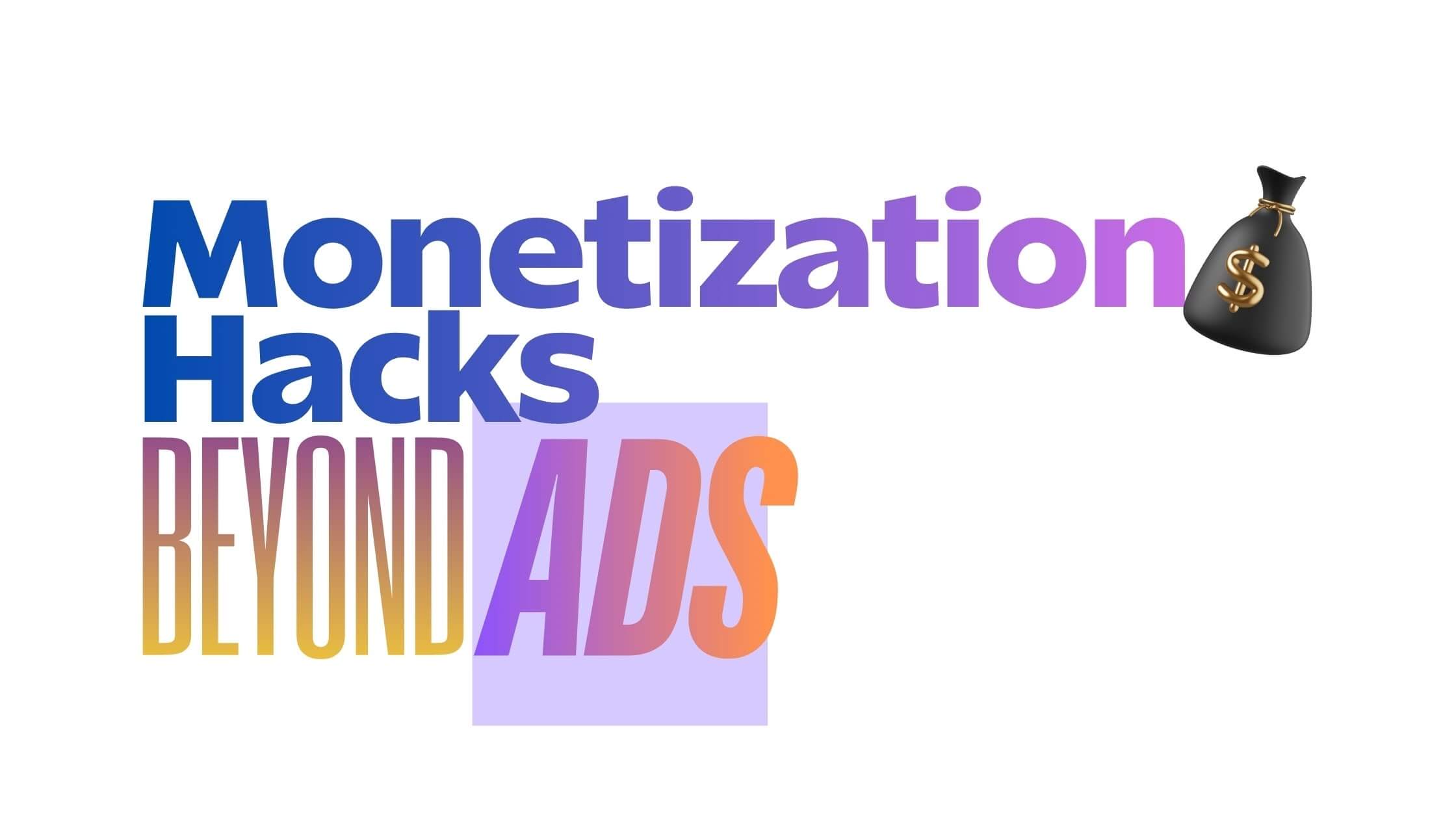 Monetization Hacks Beyond Ads Banner